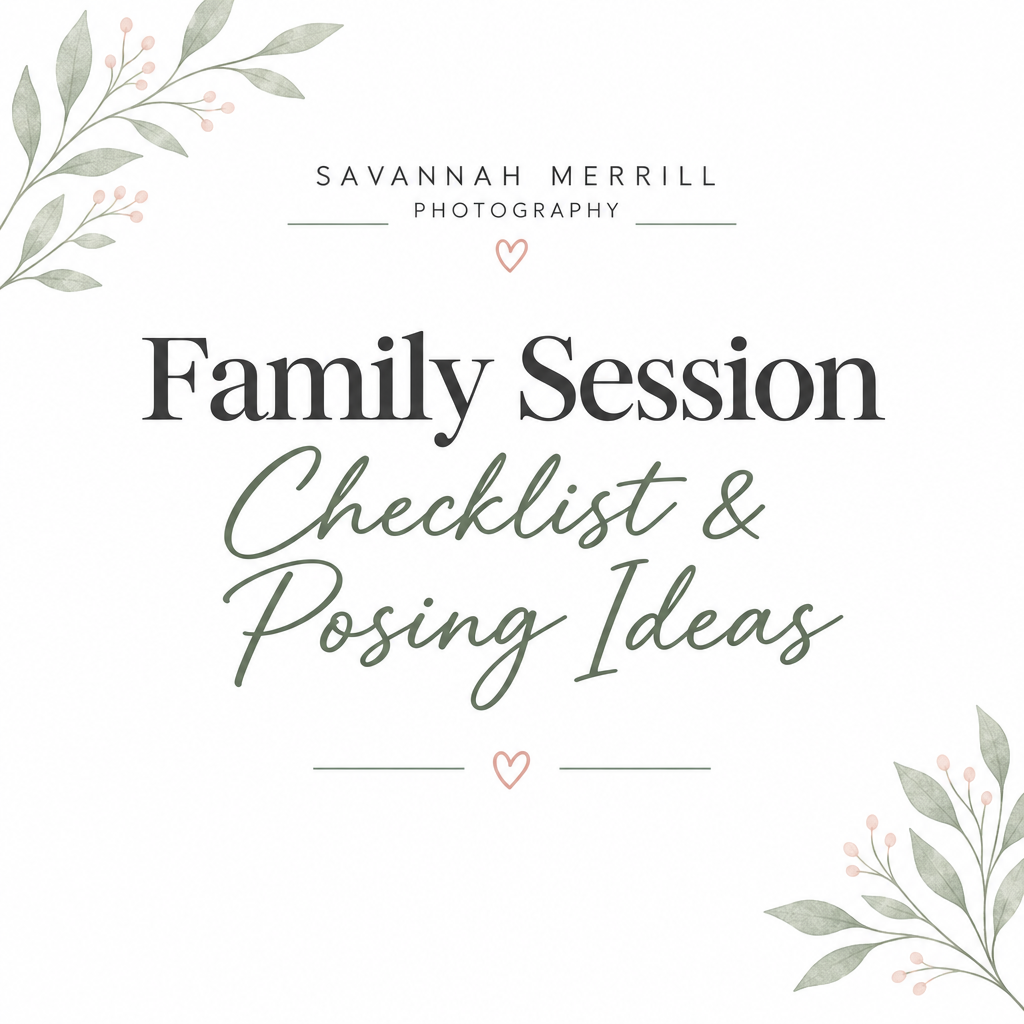 Family Session Checklist & Posing Ideas - Savannah Merrill Photography
