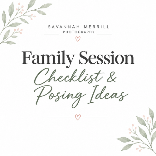 Family Session Checklist & Posing Ideas - Savannah Merrill Photography